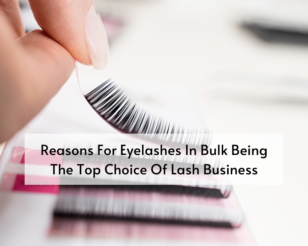 reasons-for-eyelashes-in-bulk-being-the-top-choice-of-lash-business-1