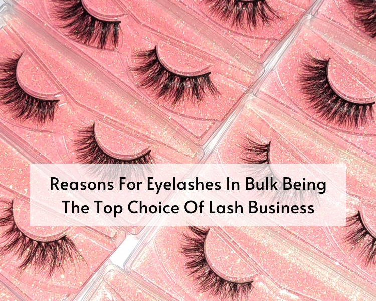 Reasons For Eyelashes In Bulk Being The Top Choice Of Lash Business